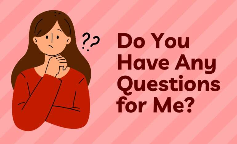 Interview Questions: Do You have Any Questions for Me?